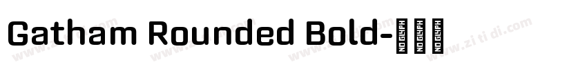 Gatham Rounded Bold字体转换 Gatham Rounded Bold字体转换